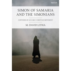 Simon of Samaria and the Simonians: Contours of an Early Christian Movement