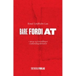 Bare fordi at: Sprog og forestillinger i udlændingedebatten