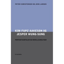 Kim Fupz Aakeson og Jesper Wung-Sung. Portrætsamtaler og novelleanalyser