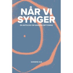 Når vi synger - en antologi om sangens betydning