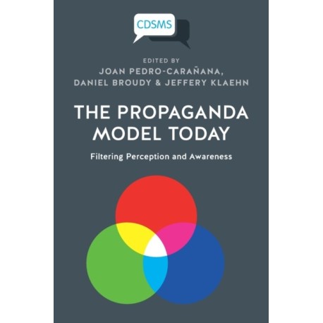 The Propaganda Model Today: Filtering Perception and Awareness