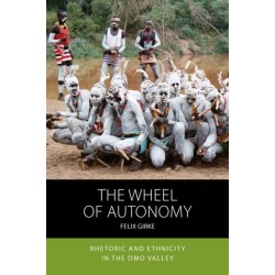 The Wheel of Autonomy: Rhetoric and Ethnicity in the Omo Valley
