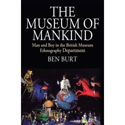The Museum of Mankind: Man and Boy in the British Museum Ethnography Department
