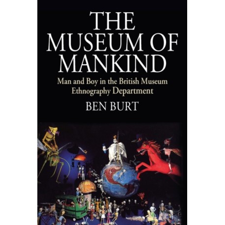 The Museum of Mankind: Man and Boy in the British Museum Ethnography Department