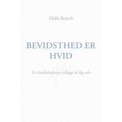 Bevidsthed er Hvid: En bevidsthedsrejse tilbage til dig selv