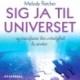 Sig ja til universet: - og manifester den virkelighed, du ønsker