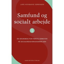 Samfund og socialt arbejde 1: Grundbog for 1. semester på socialrådgiveruddannelsen