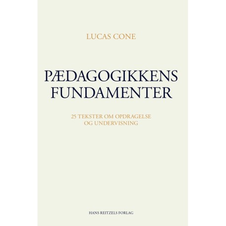 Pædagogikkens fundamenter: 25 tekster om opdragelse og undervisning