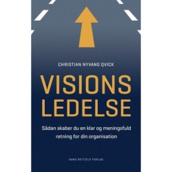 Visionsledelse: Sådan skaber du en klar og meningsfuld retning for din organisation