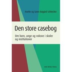 Den store casebog: Om børn, unge og voksne i skoler og institutioner