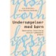 Undersøgelser med børn: Observation, interview og analyse i pædagogisk praksis