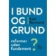 I bund og grund: Reformer uden fundament?