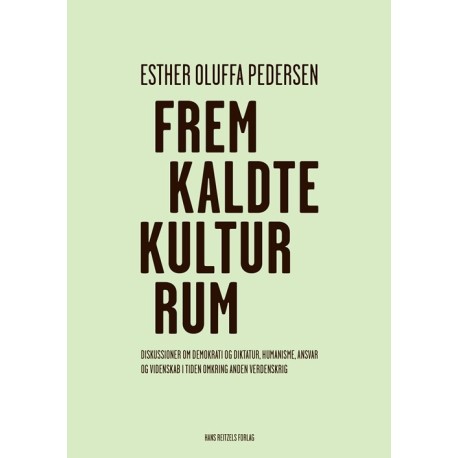 Fremkaldte kulturrum: Diskussioner om demokrati og diktatur, humanisme, ansvar og videnskab i tiden omkring Anden Verdenskrig