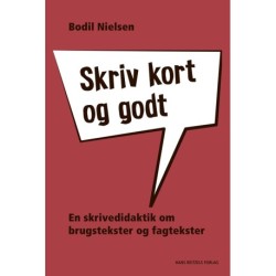 Skriv kort og godt: En skrivedidaktik om brugstekster og fagtekster