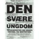 Den svære ungdom: 10 eksperter om unges trivsel og mistrivsel