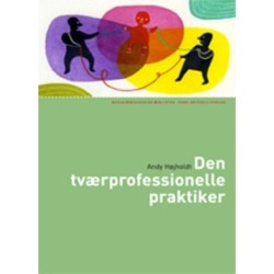 Den tværprofessionelle praktiker: Om udvikling af tværprofessionelt pædagogisk arbejde