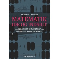 Matematik - idé og indsigt 4: Komplekse tal og kvaternioner - vektorfunktioner og korrespondancer - betingede ekstremer og fixpunkter