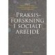 Praksisforskning i socialt arbejde