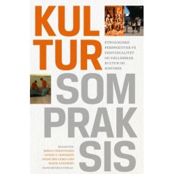 Kultur som praksis: Etnologiske perspektiver på individualitet og fællesskab, kultur og historie