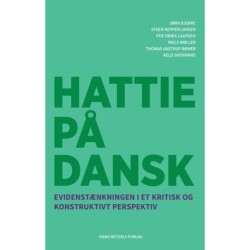 Hattie på dansk: Evidenstænkningen i et kritisk og konstruktivt perspektiv