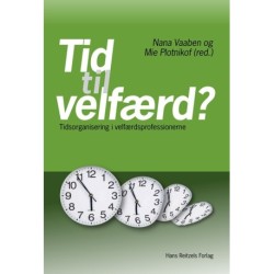 Tid til velfærd?: Tidsorganisering i velfærdsprofessionerne