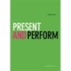 Present and perform