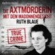 Ruth Blaue – Die Axtmörderin mit dem Madonnengesicht: True Crime