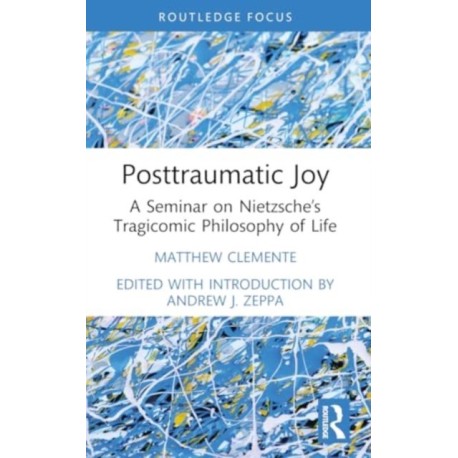 Posttraumatic Joy: A Seminar on Nietzsche’s Tragicomic Philosophy of Life