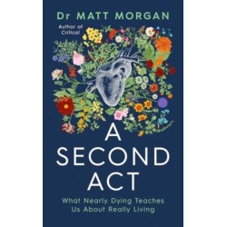A Second Act: What Nearly Dying Teaches Us About Really Living