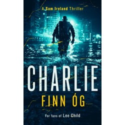 Charlie: An Explosive Military Thriller of Betrayal, Retribution, and Unbreakable Bonds