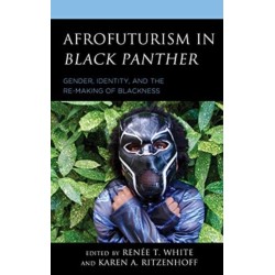 Afrofuturism in Black Panther: Gender, Identity, and the Re-Making of Blackness
