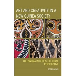 Art and Creativity in a New Guinea Society: The Kwoma in Cross-Cultural Perspective