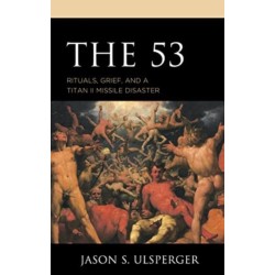 The 53: Rituals, Grief, and a Titan II Missile Disaster
