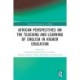 African Perspectives on the Teaching and Learning of English in Higher Education