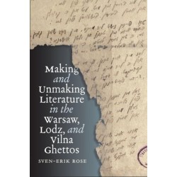 Making and Unmaking Literature in the Warsaw, Lodz, and Vilna Ghettos