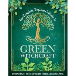 The Complete Beginner's Guide to Green Witchcraft
