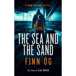 The Sea and the Sand: A Gripping Military Thriller of High Seas, Human Trafficking, and Vengeance