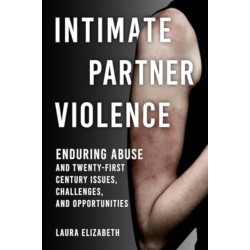 Intimate Partner Violence: Enduring Abuse and Twenty-First-Century Issues, Challenges, and Opportunities