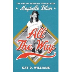 All the Way: The Life of Baseball Trailblazer Maybelle Blair