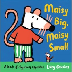 Maisy Big, Maisy Small: A Book of Rhyming Opposites: Enjoy exploring opposite words both silly and sensible in this classic early-learning book, perfect for reading aloud and an ideal toddler gift