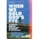 When We Sold God's Eye: Diamonds, Murder and a Clash of Worlds in the Amazon 'A MODERN CLASSIC OF LITERARY NONFICTION' - JON LEE ANDERSON