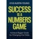 Success Is a Numbers Game: Achieve Bigger Goals by Changing the Odds