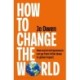 How to Change the World: How social entrepreneurs can go from initial ideas to global impact