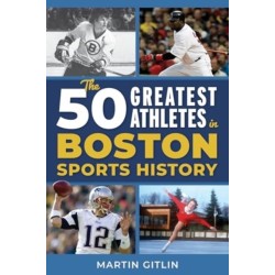The 50 Greatest Athletes in Boston Sports History