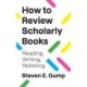How to Review Scholarly Books: Reading, Writing, Relishing