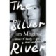 The Silver River: A memoir of family - lost, made and found - from the Midnight Oil founding member, for readers of Dave Grohl, Tim Rogers and Rick: A memoir of family - lost, made and found - from the Midnight Oil founding member, for readers of Dave Gro