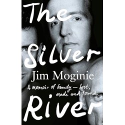 The Silver River: A memoir of family - lost, made and found - from the Midnight Oil founding member, for readers of Dave Grohl, Tim Rogers and Rick: A memoir of family - lost, made and found - from the Midnight Oil founding member, for readers of Dave Gro