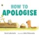 How to Apologise: A funny yet sincere book for anyone wondering how to say sorry, from an award-winning pairing