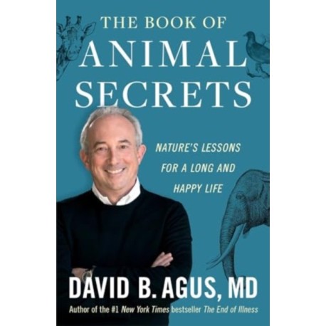 The Book of Animal Secrets: Nature's Lessons for a Long and Happy Life