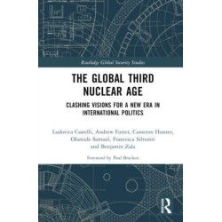 The Global Third Nuclear Age: Clashing Visions for a New Era in International Politics